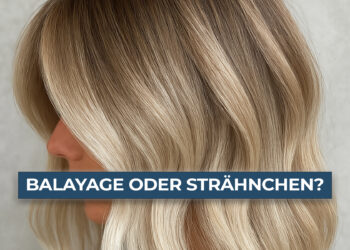 Balayage oder Strähnchen? Welche Technik passt besser zu dir?
